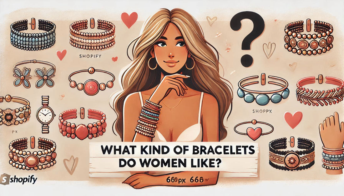 What Kind Of Bracelets Do Women Like?