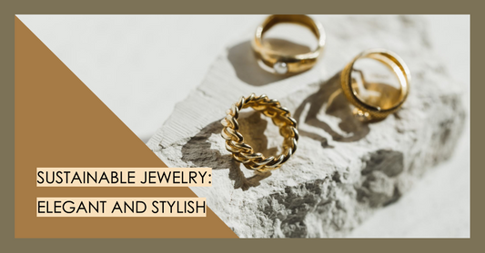 Can Sustainable Jewelry Be Elegant And Stylish?