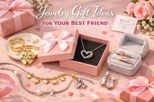 Jewelry Gift Ideas for Your Best Friend