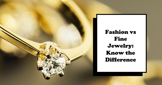What Is The Difference Between "Fashion Jewelry" And "Fine Jewelry"?