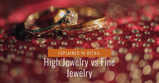 What Is The Difference Between "High Jewelry" And "Fine Jewelry"?