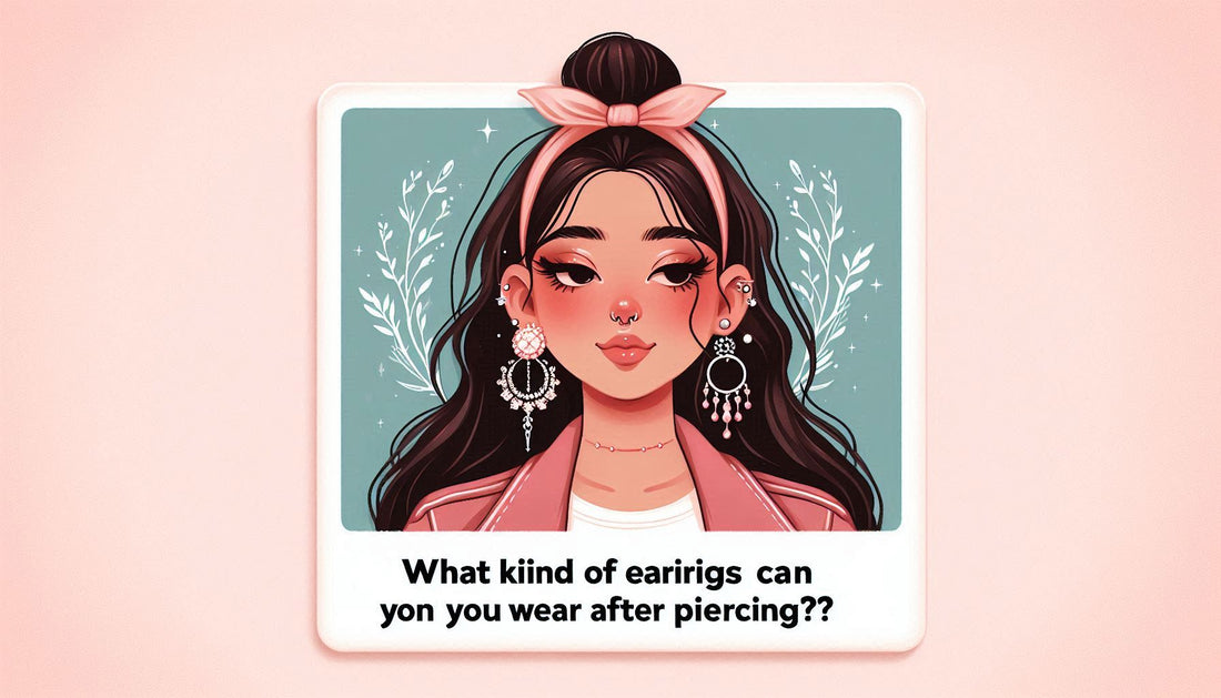 What Kind Of Earrings Can You Wear After Piercing?