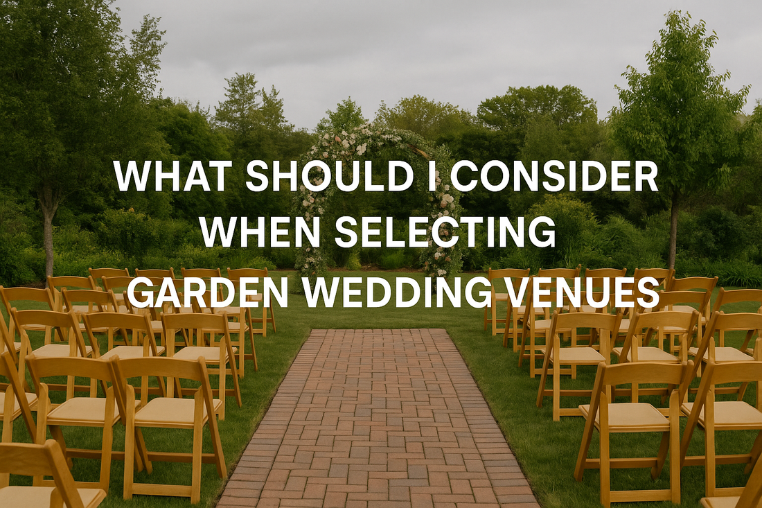 What Should I Consider When Selecting Garden Wedding Venues?